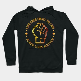 Live free fight to live - Black Lives Matter Hoodie